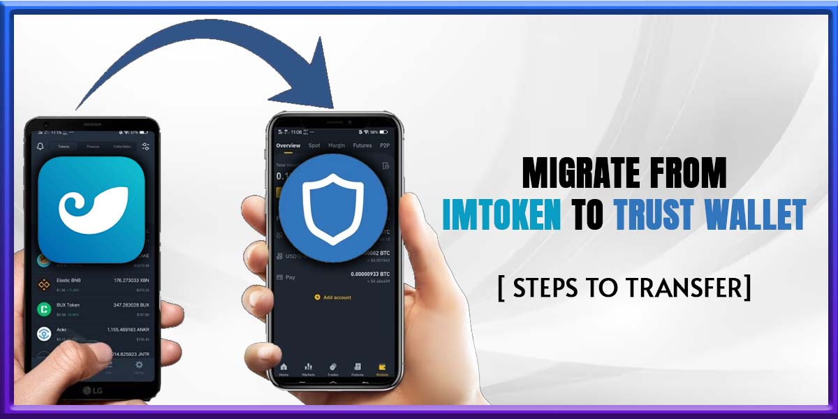 How To Migrate From ImToken To Trust Wallet? [ Steps To Transfer]