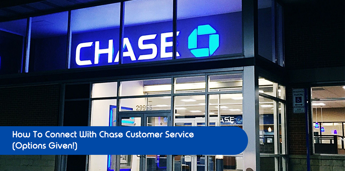 Connect With Chase Customer Service Via Phone, Email, Etc.