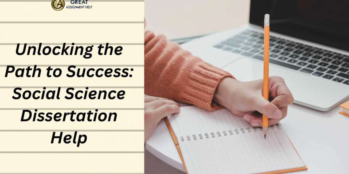 Unlocking the Path to Success: Social Science Dissertation Help