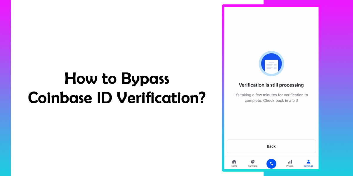 How to Bypass Coinbase ID Verification? [Complete Process]