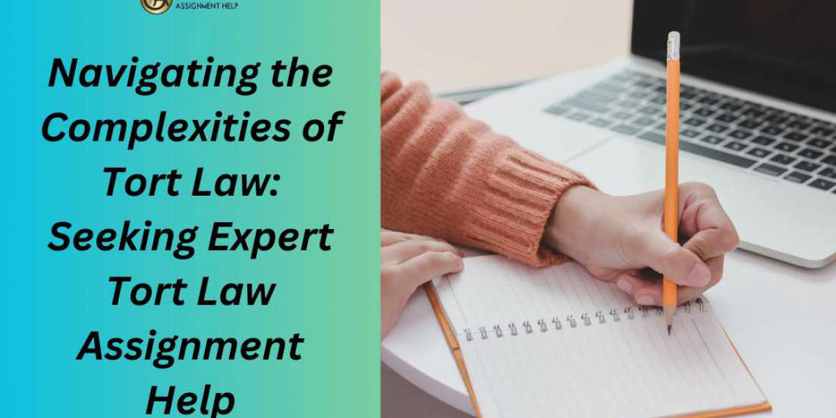 Navigating the Complexities of Tort Law: Seeking Expert Tort Law Assignment Help