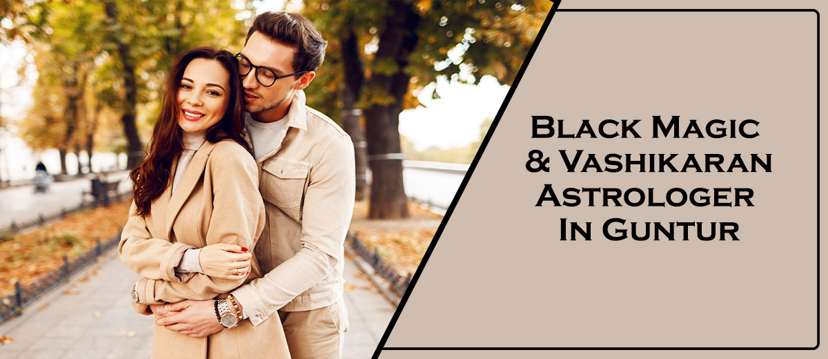 Black Magic Astrologer in Guntur | Vashikaran Astrologer in Guntur