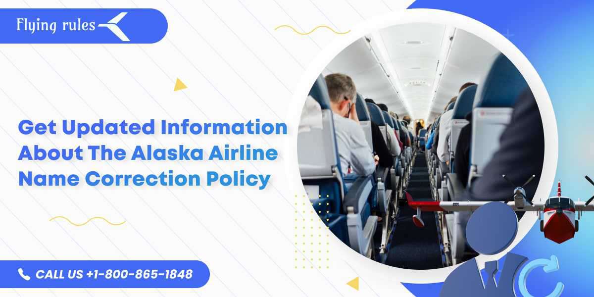 Get Updated Information About The Alaska Airline Name Correction Policy