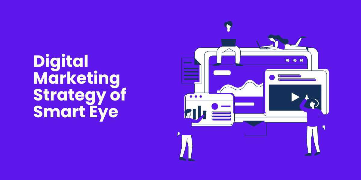 The Digital Marketing Strategy of Smart Eye: Paving the Way for Success