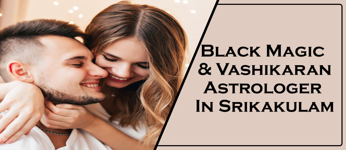 Black Magic Astrologer in Srikakulam | Vashikaran Astrologer in Srikakulam