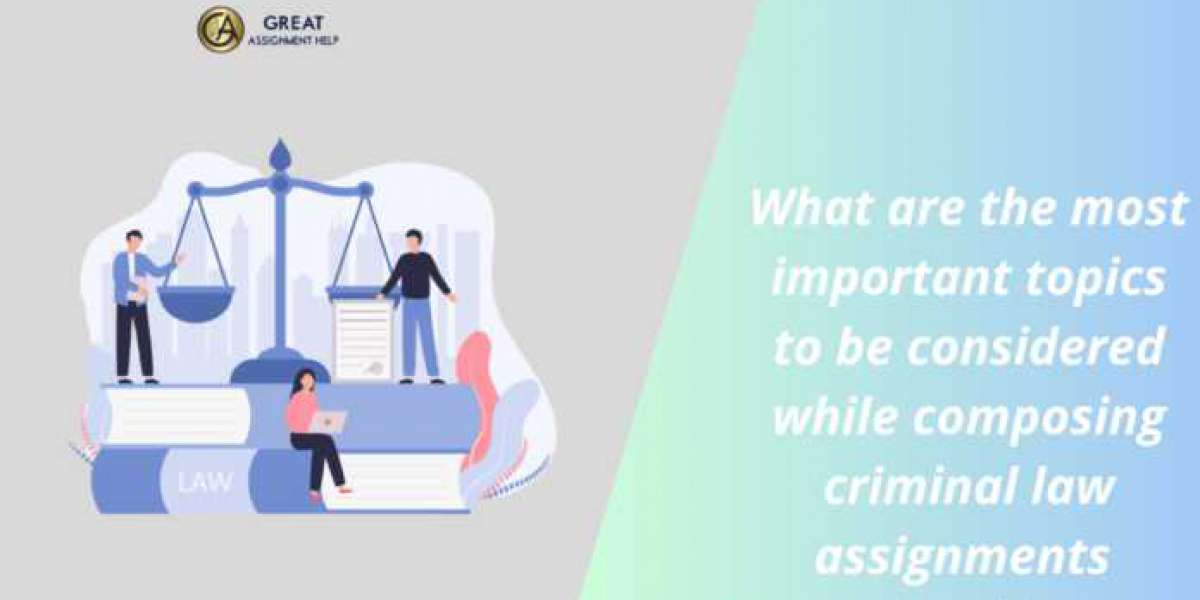 What are the most important topics to be considered while composing criminal law assignments?