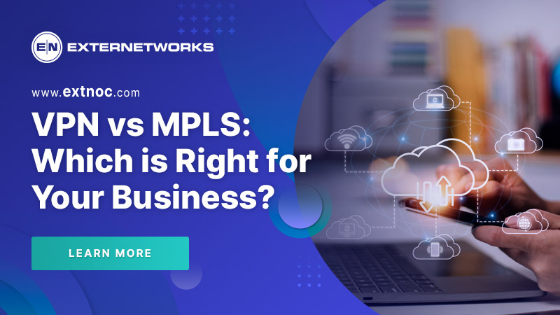 VPN vs MPLS: Which Network Solution is Right for Your Business?