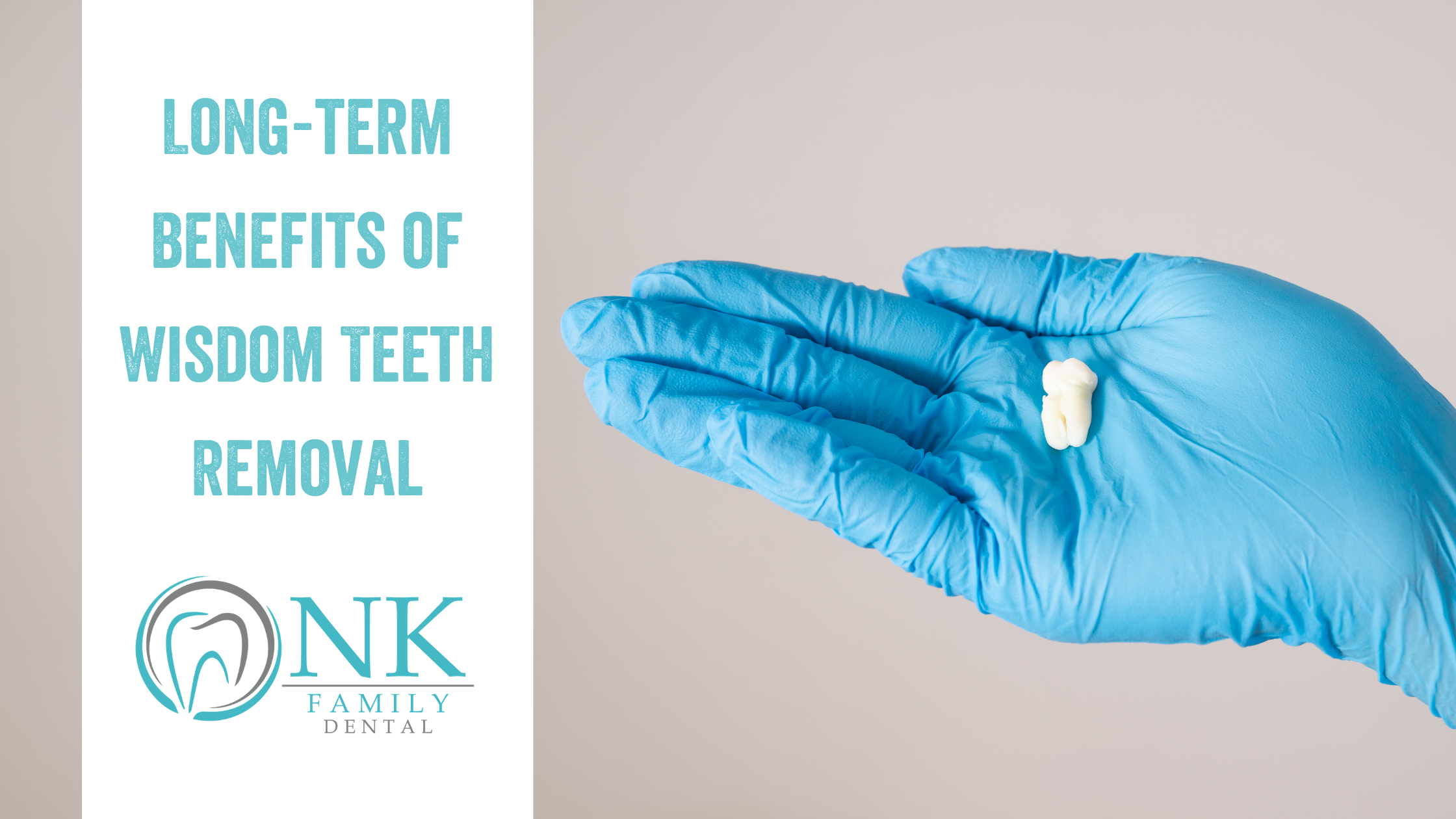 Long-Term Benefits of Wisdom Teeth Removal - NK Family Dental