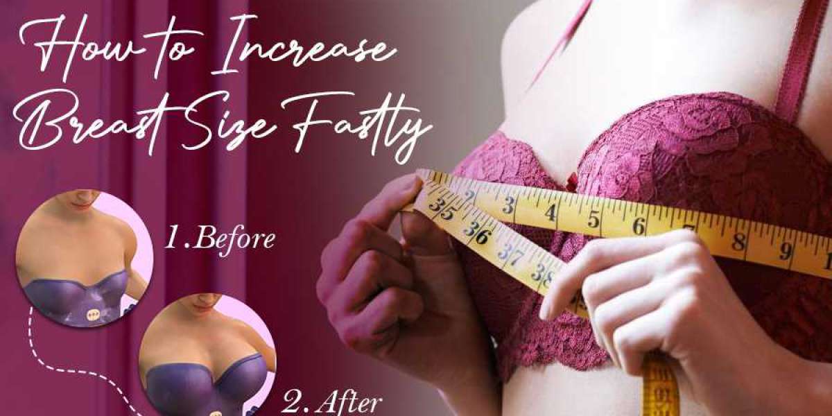 How to Increase Breast Size Fastly
