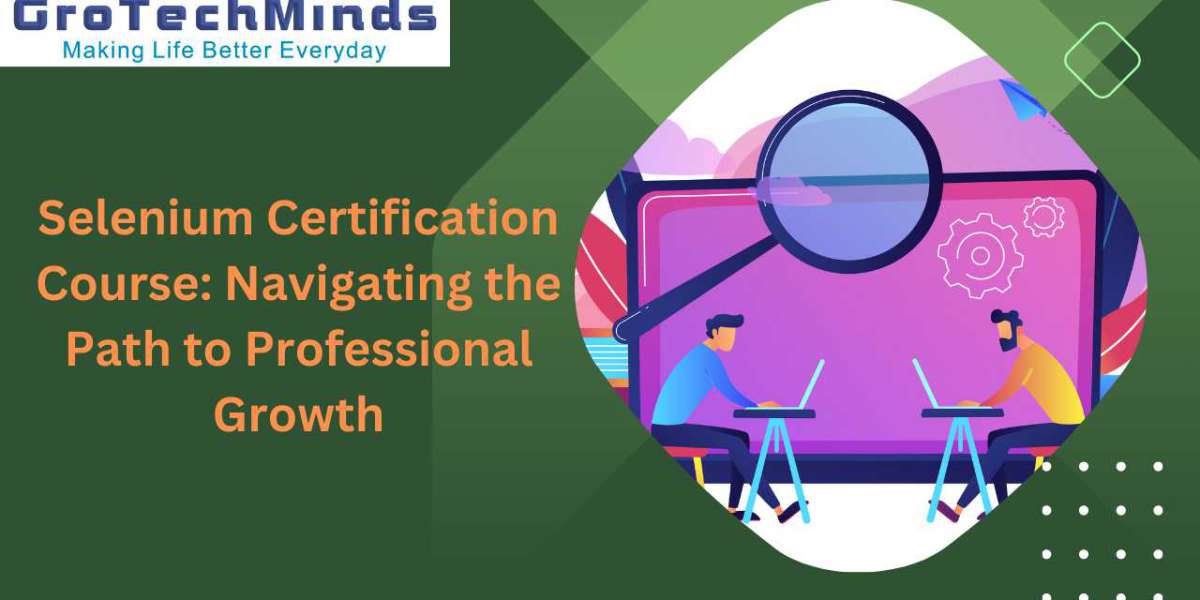 Selenium Certification Course: Navigating the Path to Professional Growth