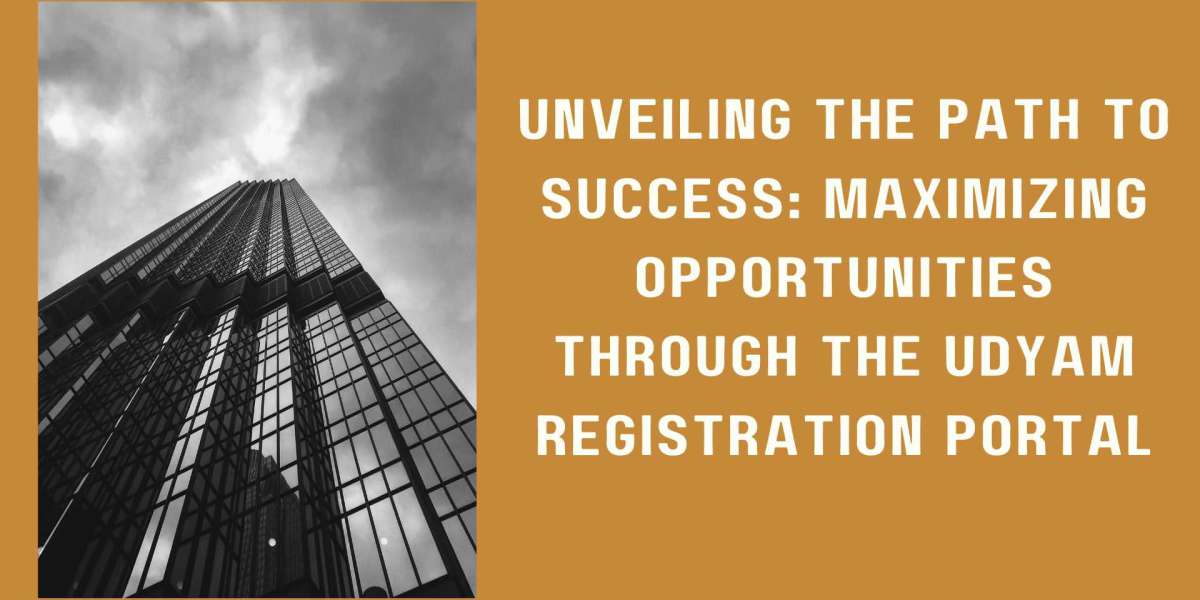 Unveiling the Path to Success: Maximizing Opportunities through the Udyam Registration Portal