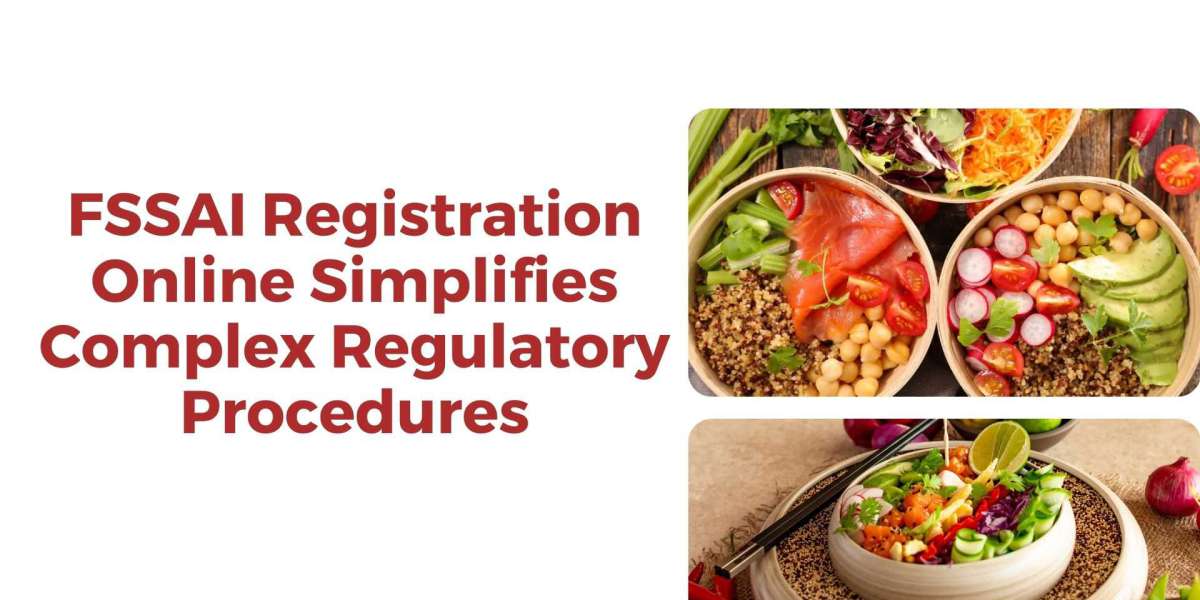 FSSAI Registration Online Simplifies Complex Regulatory Procedures
