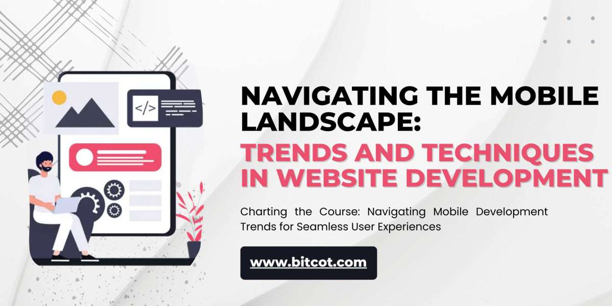 Navigating the Mobile Landscape: Trends and Techniques in Website Development