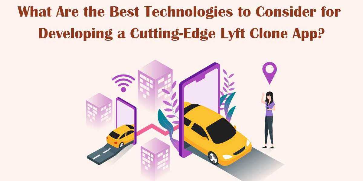 What Are the Best Technologies to Consider for Developing a Cutting-Edge Lyft Clone App?