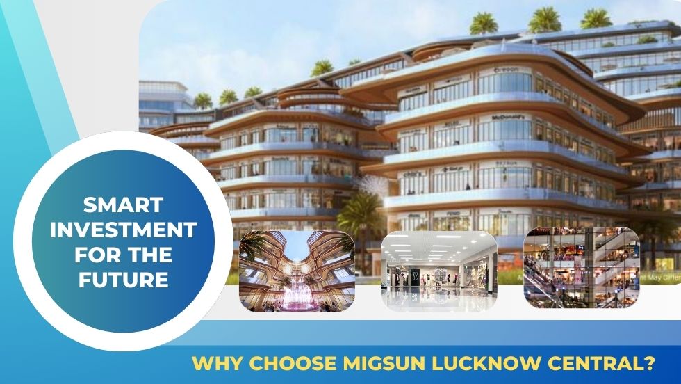 Smart Investment for the Future: Why Choose Migsun Lucknow Central? - migsun lucknow central