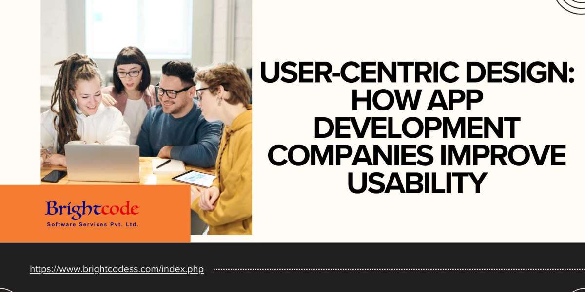 User-Centric Design: How App Development Companies Improve Usability