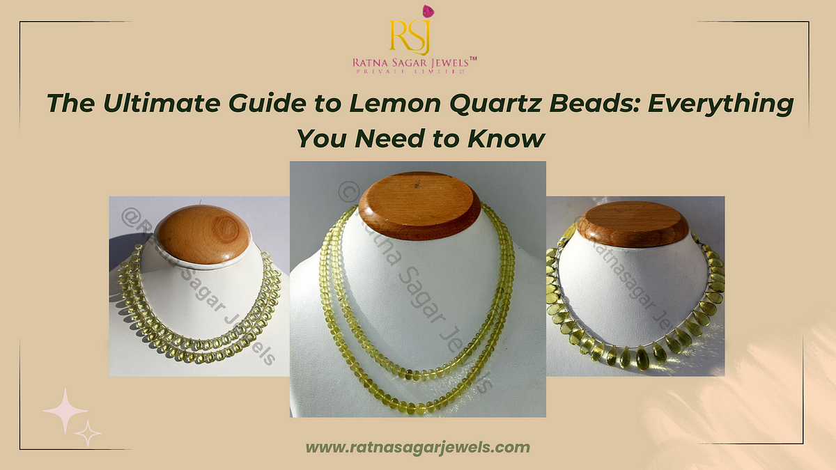 The Ultimate Guide to Lemon Quartz Beads: Everything You Need to Know
