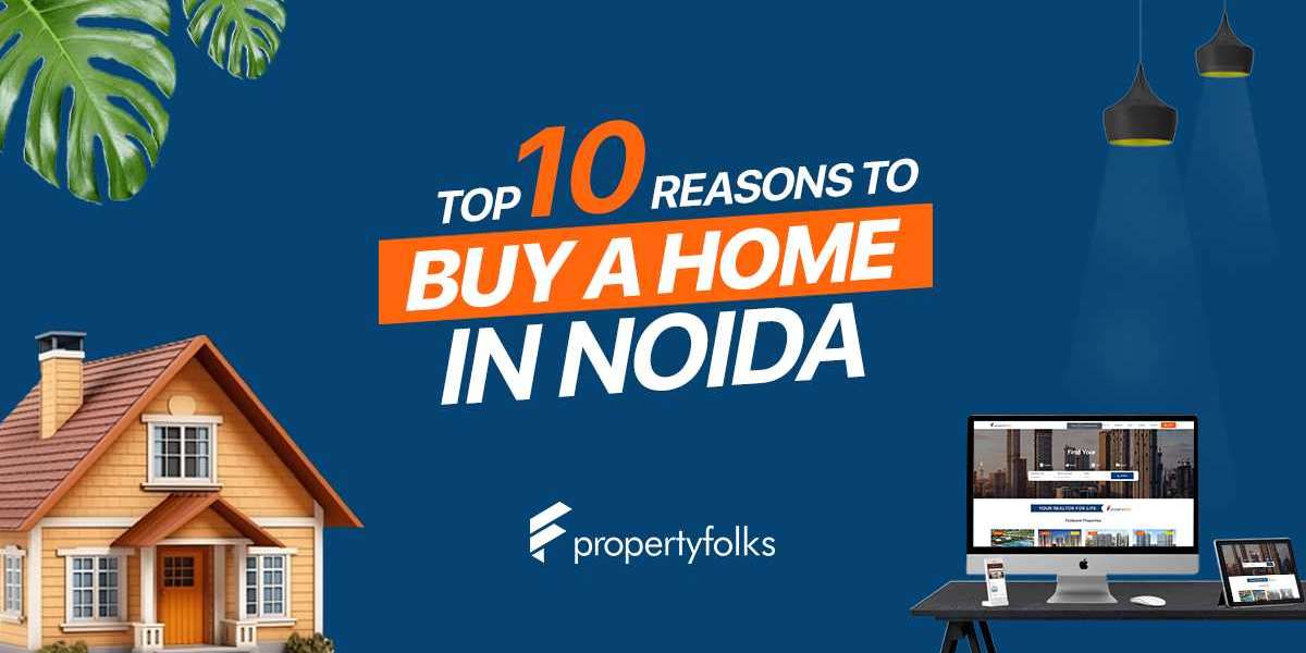 Top 10 Reasons to Buy a Home in Noida