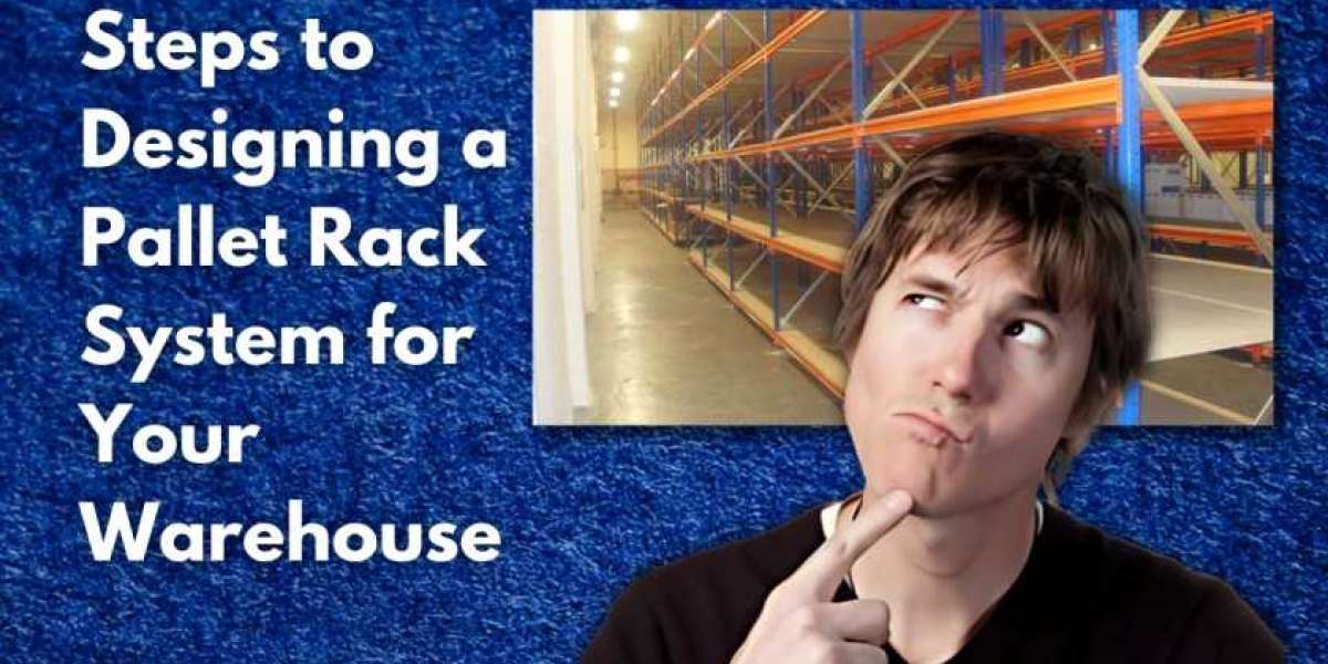 Steps to Designing a Pallet Rack System for Your Warehouse