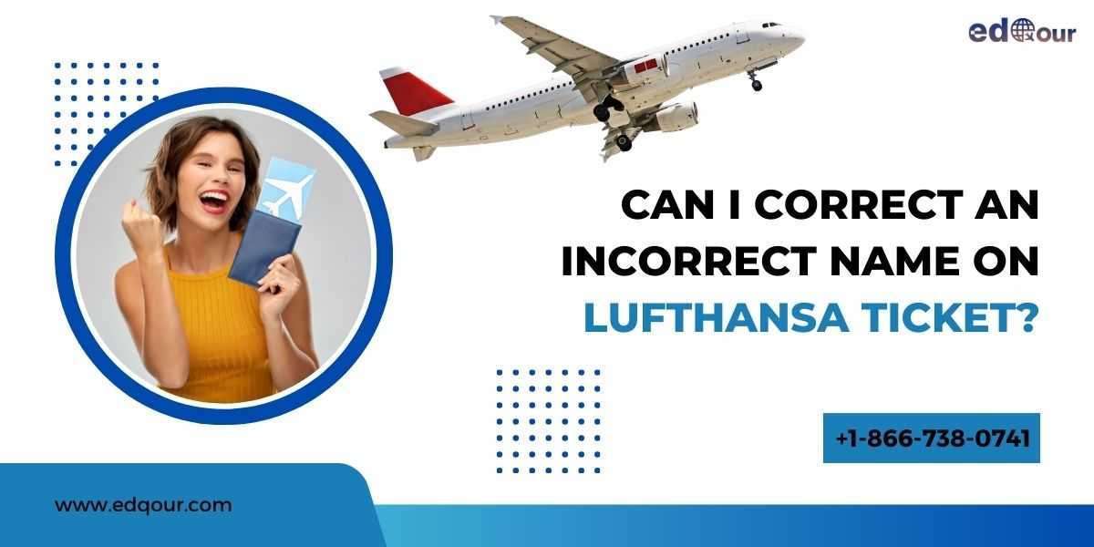 Can I Correct An Incorrect Name On Lufthansa Ticket?