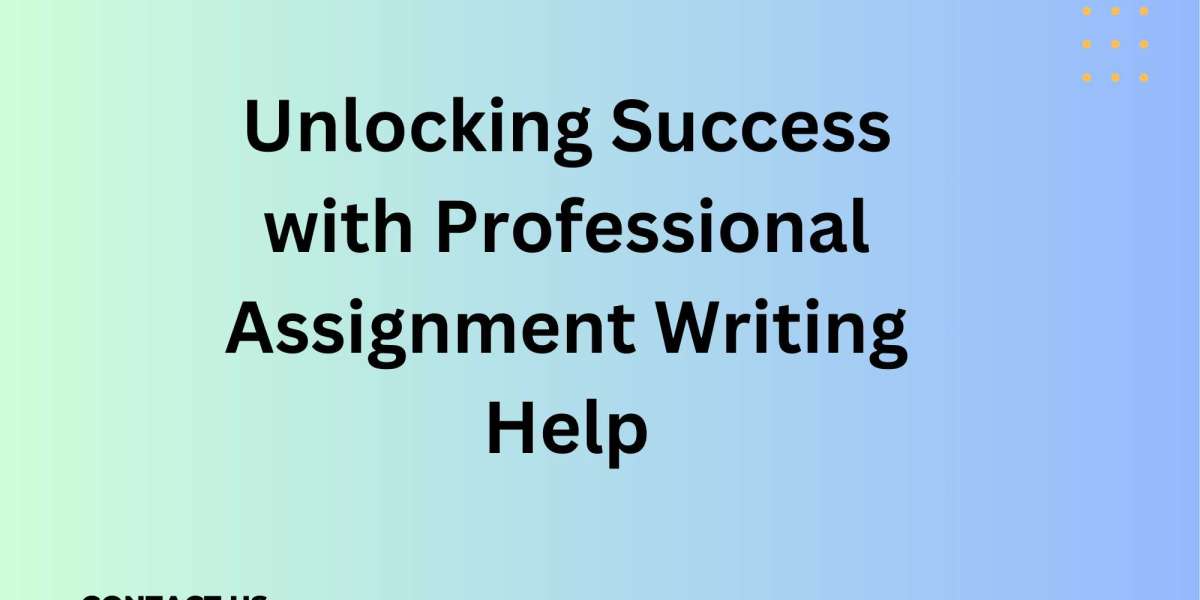 Unlocking Success with Professional Assignment Writing Help