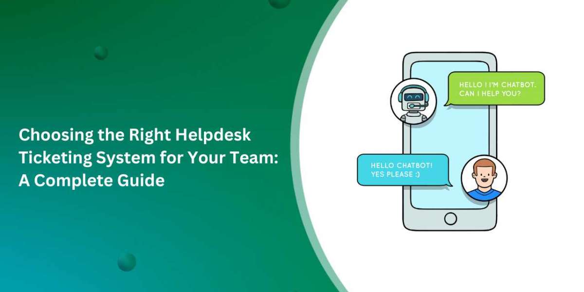 Choosing the Right Helpdesk Ticketing System for Your Team: A Complete Guide