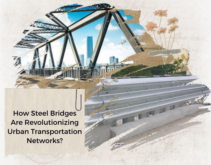 How Steel Bridges Are Revolutionizing Urban Transportation Networks