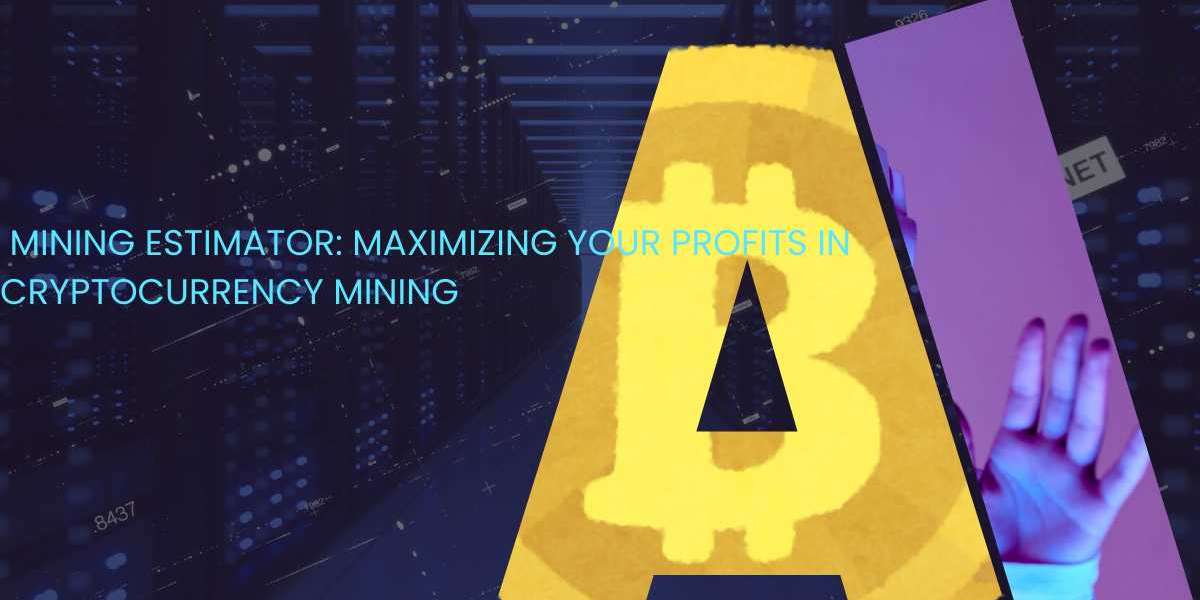 Mining Estimator: Maximizing Your Profits in Cryptocurrency Mining