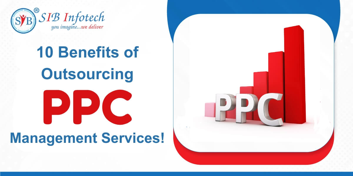 Top 10 Benefits of Outsourcing PPC Management Services!