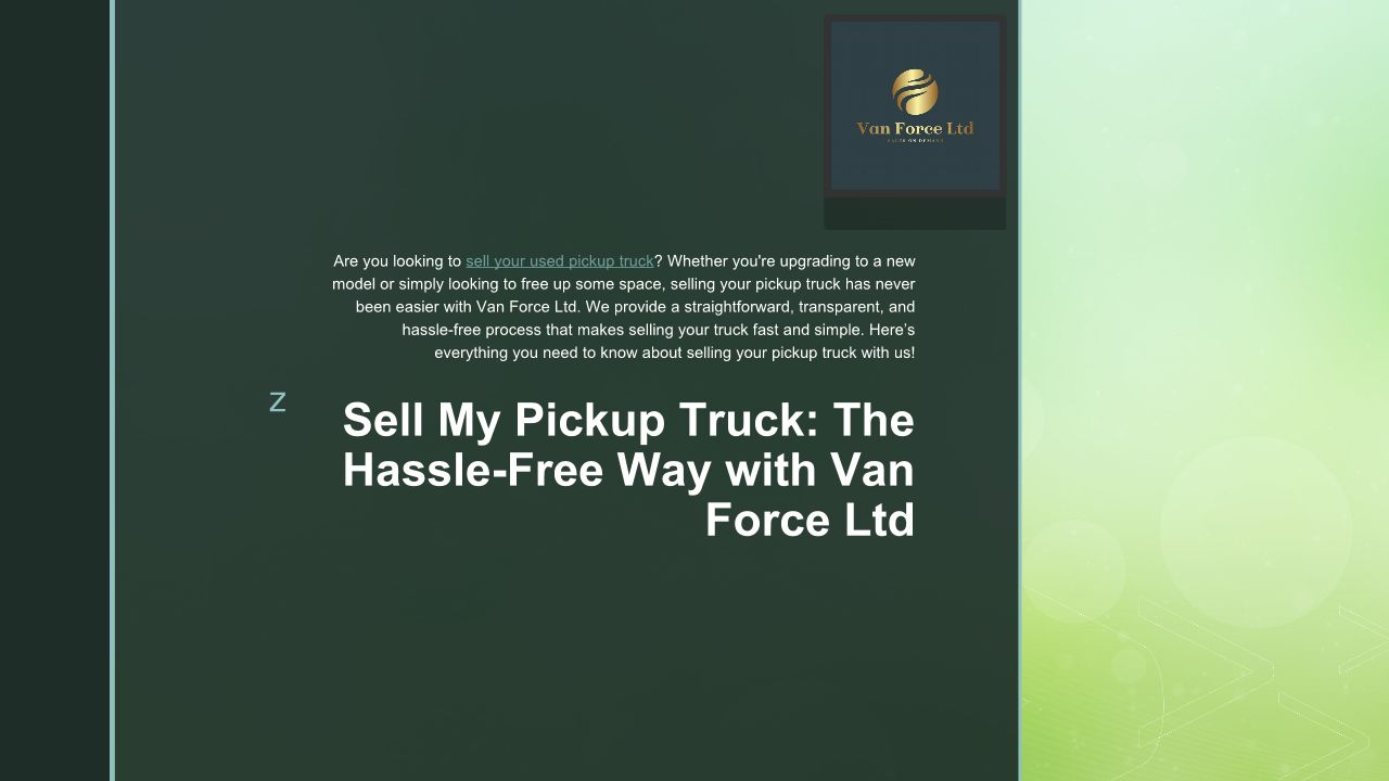 Sell My Pickup Truck The Hassle-Free Way With Van Force Ltd