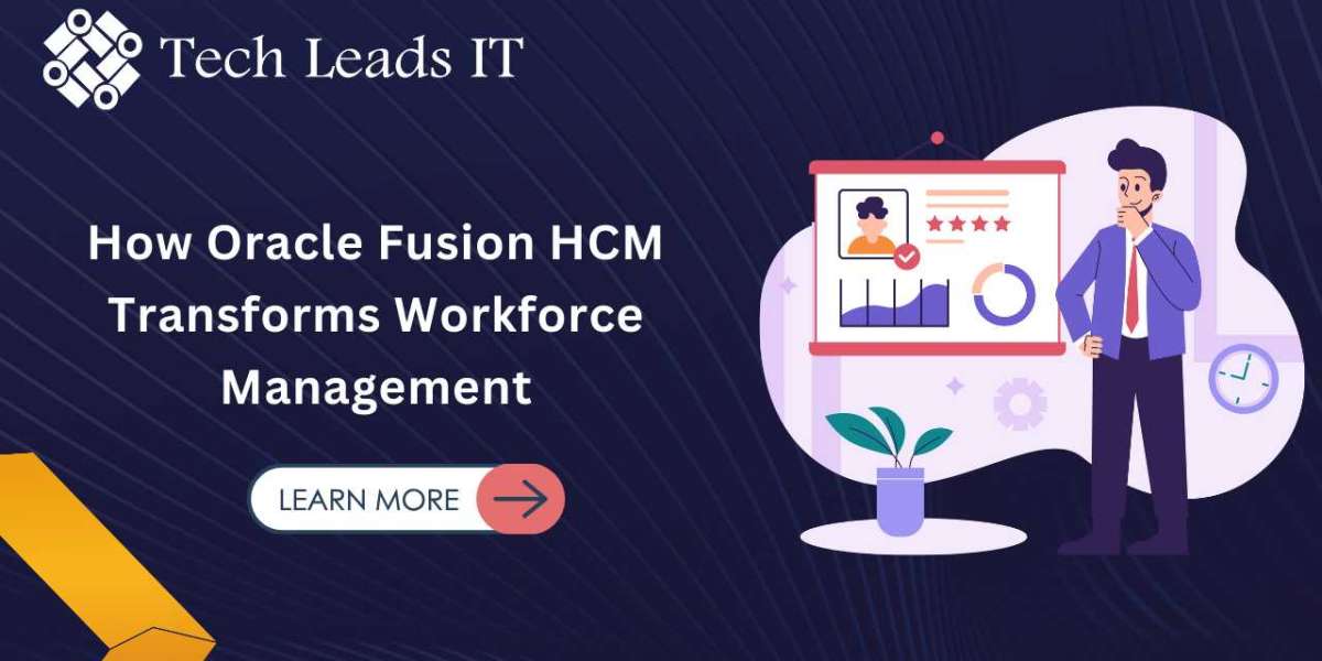 How Oracle Fusion HCM Transforms Workforce Management – A Comprehensive Guide